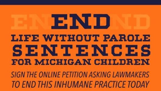 SUPPORT LEGISLATIVE BILLS TO BAN LIFE WITHOUT PAROLE FOR MICHIGAN MINORS