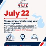 We recommend returning your ballot in person to your city or township clerk’s office or to a secure drop box in your community for the August 4 Primary Election