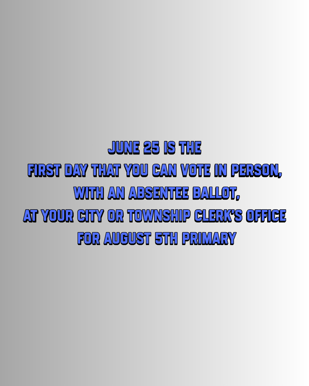 First day that you can vote in person, with an absentee ballot, at your city or township clerk’s office for August Primary