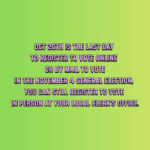 Last day to register to vote online or by mail to vote in the November 4 General Election