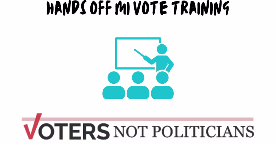 Voters Not Politicians- Hands Off MI Vote Training Launch