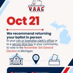 Return your ballot in person to your city or township clerk’s office or to a secure drop box