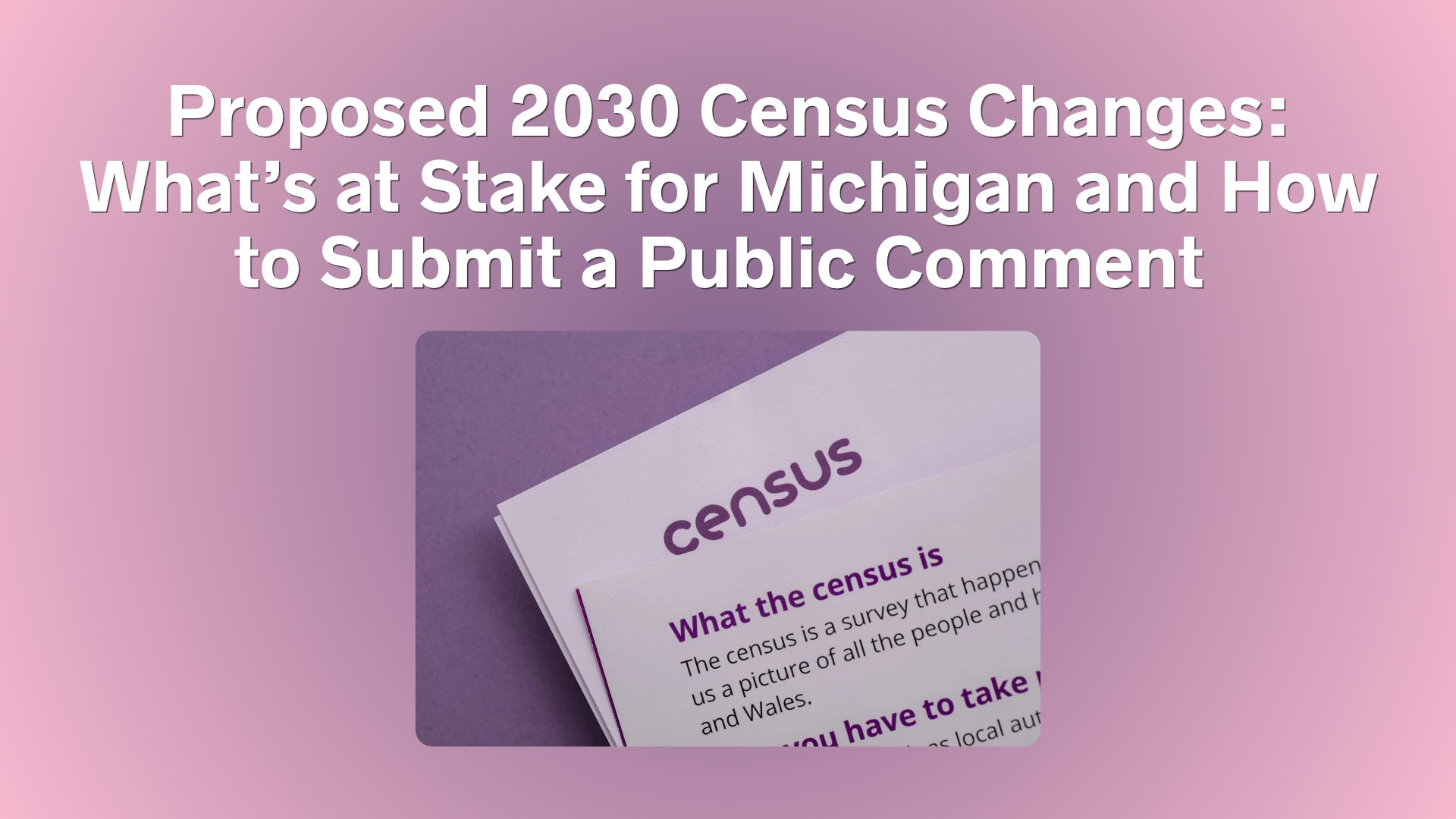 Proposed 2030 Census Changes: What’s at Stake for Michigan and How to Submit a Public Comment